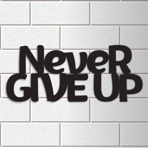 NEVER GIVE UP METAL WALL ART QUOTES