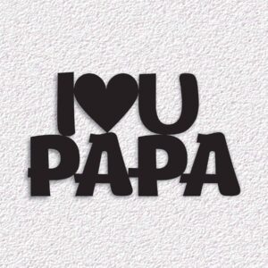 I LOVE YOU PAPA METAL WALL ART QUOTES