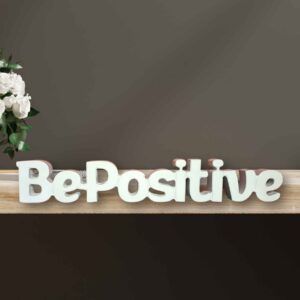 BE POSITIVE